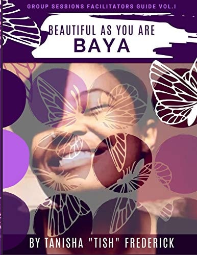 Beautiful As You Are - B. A. Y. A. Group Session Facilitator's Guide - Volume One