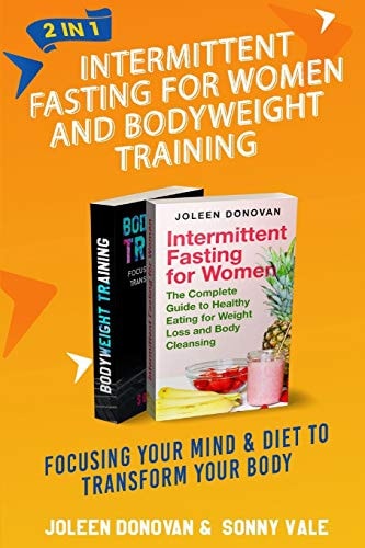 Intermittent Fasting for Women and Bodyweight Training 2 In 1 Focusing Your Mind & Diet to Transform Your Body