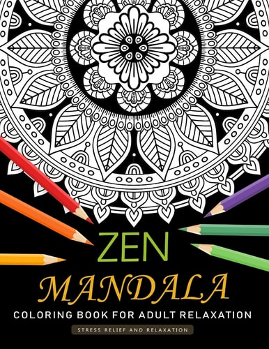 Zen Mandala Coloring Book for Adults Relaxation An Adults Coloring Book Featuring Fun and Stress Relief Design