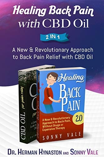 Healing Back Pain with CBD Oil 2 In 1 A New & Revolutionary Approach to Back Pain Relief with CBD Oil
