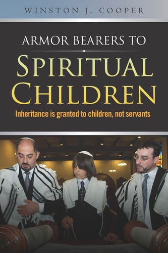 Armor Bearers to Spiritual Children Inheritance Is Granted to Children, Not Servants
