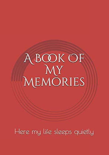A Book Of My Memories Here My Life Sleeps Quietly