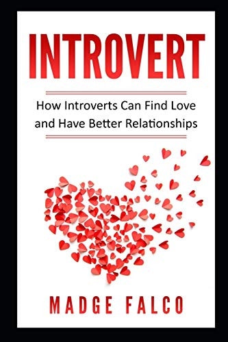 Introvert How Introverts Can Find Love and Have Better Relationships