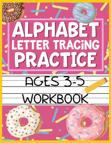 Alphabet Letter Tracing Practice Ages 3-5 Workbook Kids Activity Book to Learn and Write ABC's