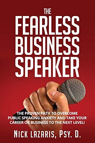 The Fearless Business Speaker The Proven Path to Overcome Public Speaking Anxiety and Take Your Career Or Business to the Next Level!