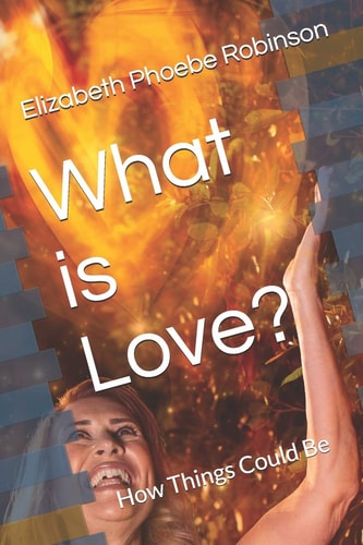 What Is Love? How Things Could Be