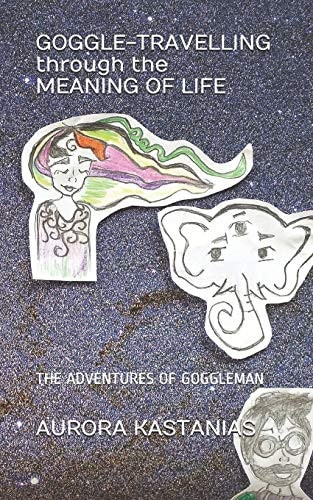 GOGGLE-TRAVELLING Through the MEANING of LIFE The Adventures of Goggleman
