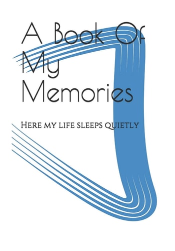 A Book Of My Memories Here My Life Sleeps Quietly