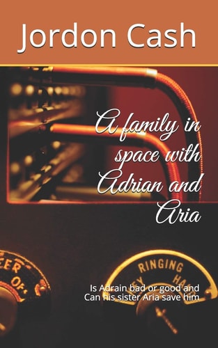 A Family in Space with Adrian and Aria Is Adrain Bad Or Good and Can His Sister Save Him