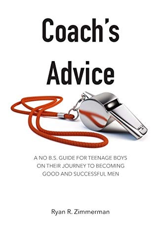 Coach's Advice A No B.S. Guide For Teenage Boys On Their Journey To Becoming Good And Successful Men