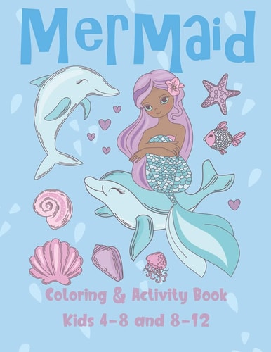Mermaid Coloring and Activity Book Kids 4-8 And 8-12 Cute Coloring, Dot to Dot, and Word Search Puzzles Provide Hours of Fun for Young Children