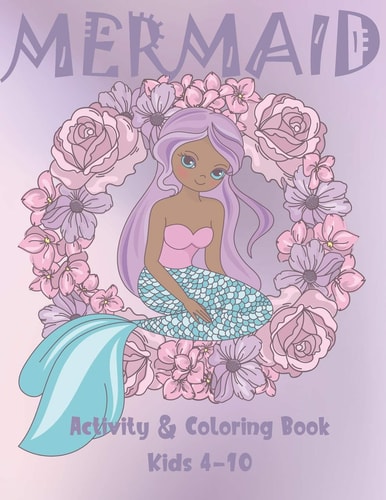 Mermaid Activity and Coloring Book Kids 4-10 Cute Coloring, Dot to Dot, and Word Search Puzzles Provide Hours of Fun For Young Children