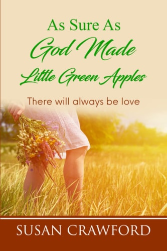 As Sure As God Made Little Green Apples There Will Always Be Love