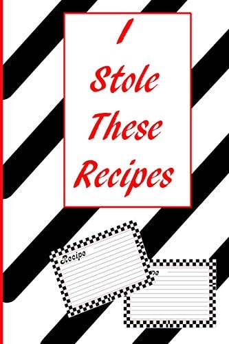 I Stole These Recipes A 100 Page 6 X 9 Place to Keep the Recipes You Steal From Friends And Relatives