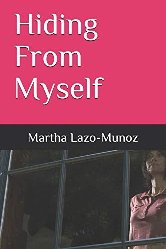 Hiding From Myself Martha Lazo-Munoz