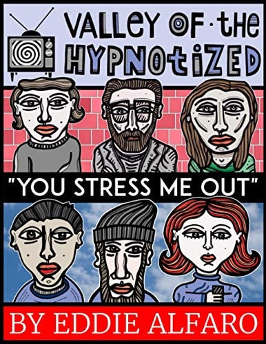 The Valley of the Hypnotized You Stress Me Out