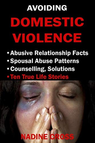 Avoiding Domestic Violence Abusive Relationship Facts, Spousal Abuse Patterns, Counselling, Solutions & True Life Stories
