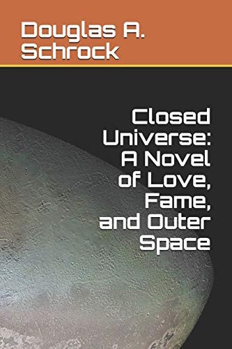 Closed Universe A Novel of Love, Fame, and Outer Space