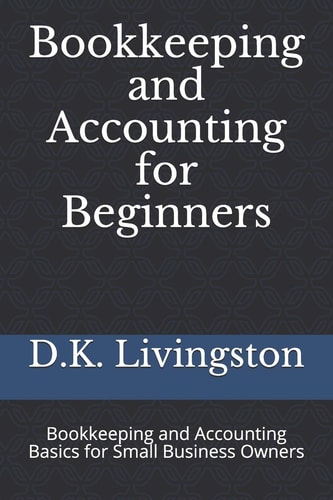Bookkeeping and Accounting for Beginners Bookkeeping and Accounting Basics for Small Business Owners