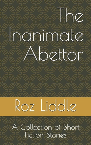 The Inanimate Abettor A Collection of Short Fiction Stories