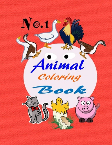 No.1 Animal Coloring Book A Perfect First Coloring Book for Toddlers and Preschool Children Aged 2-4 Years of Age. Fun for Girls and Boys Great for Early Learning. Relaxation and Focus on Enjoyment Keeping Little Ones Busy and Entertained.