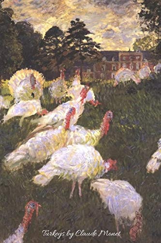 Turkeys by Claude Monet Lovely Painting of Turkeys by the Great Impressionist Artist. Will Make a Beautiful Gift for Any Occasion. 120 Pages Cream Paper 6" X 9" Size