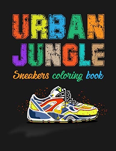Urban Jungle Sneakers Coloring Book Street Style Sneakers Shoes Coloring Book For Adults And Teens