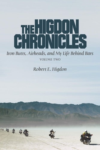 The Higdon Chronicles Iron Butts, Airheads, and My Life Behind Bars (Volume Two)