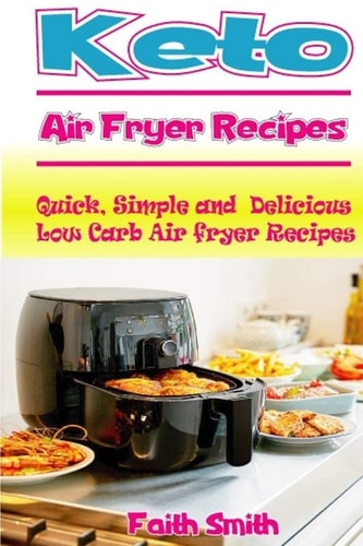 Keto Air Fryer Recipes Quick, Simple and Delicious Low Carb Air Fryer Recipes