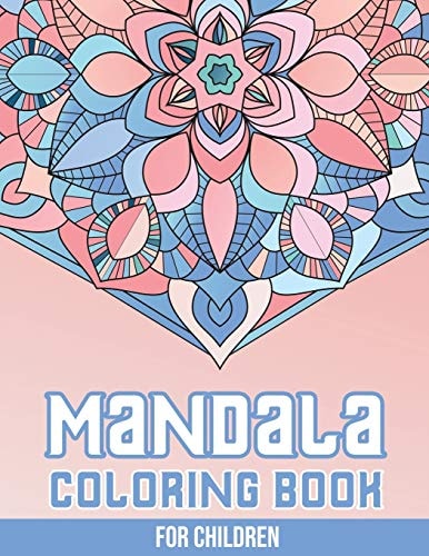 Mandala Coloring Book for Children 50+ Easy and More Advanced Large Coloring Pages For Kids, Teens And Adults