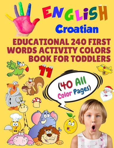 English Croatian Educational 240 First Words Activity Colors Book for Toddlers (40 All Color Pages) New Childrens Learning Cards for Preschool Kindergarten and Homeschool