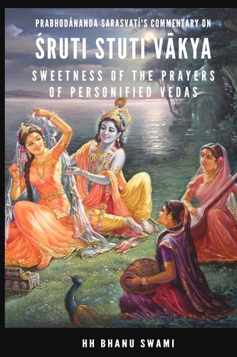 Śruti Stuti Vākya Sweetness of the Prayers of Personified Vedas,