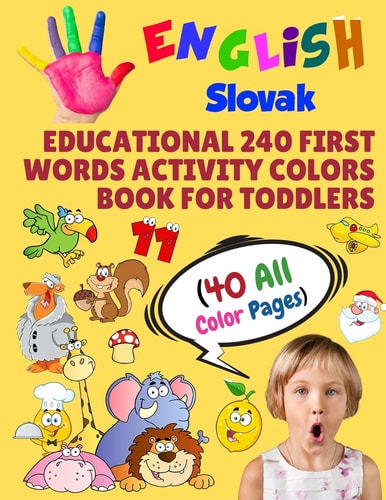 English Slovak Educational 240 First Words Activity Colors Book for Toddlers (40 All Color Pages) New Childrens Learning Cards for Preschool Kindergarten and Homeschool