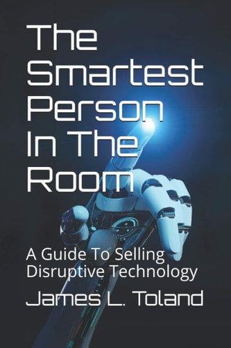The Smartest Person In The Room A Guide To Selling Disruptive Technology