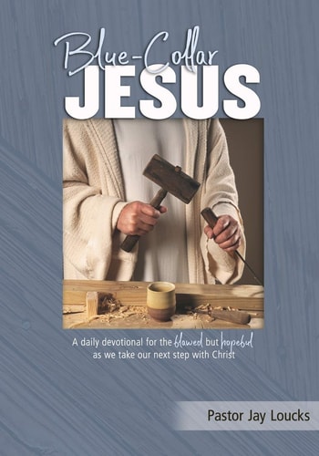 Blue-Collar Jesus A Daily Devotional for the Flawed But Hopeful As We Take Our Next Step with Christ