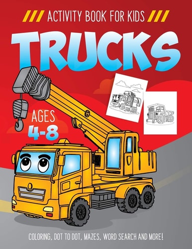Trucks Activity Book for Kids Ages 4-8 Fun Art Workbook Games for Learning, Coloring, Dot to Dot, Mazes, Word Search, Spot the Difference, Puzzles and More!