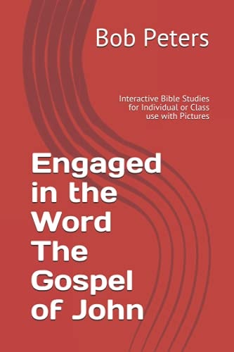 Engaged in the Word The Gospel of John Interactive Bible Studies for Individual Or Class Use with Pictures