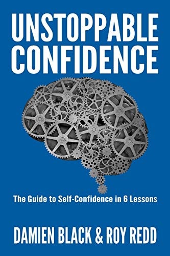 Unstoppable Confidence The Guide to Self-Confidence in 6 Lessons