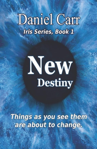 Iris: New Destiny - Book 1 Things As You Them Are about to Change
