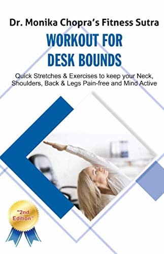 Workout for Desk Bounds Quick Stretches & Exercises to Keep Your Neck, Shoulders, Back & Legs Pain-Free and Mind Active