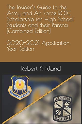 The Insider's Guide to the Army and Air Force ROTC Scholarship for High School Students and Their Parents [Combined Edition]