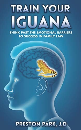 Train Your Iguana Think Past the Emotional Barriers to Success in Family Law