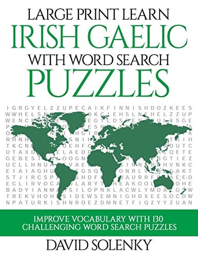 Large Print Learn Irish Gaelic with Word Search Puzzles Learn Irish Gaelic Language Vocabulary with Challenging Easy to Read Word Find Puzzles