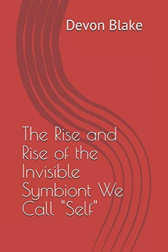 The Rise and Rise of the Invisible Symbiont We Call 'Self'