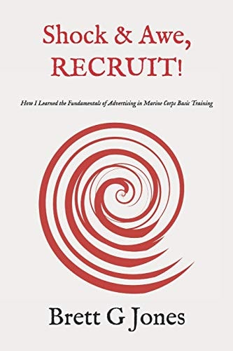 Shock and Awe, RECRUIT! How I Learned the Fundamentals of Advertising in Marine Corps Basic Training