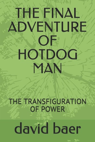The Final Adventure of Hotdog Man The Transfiguration of Power