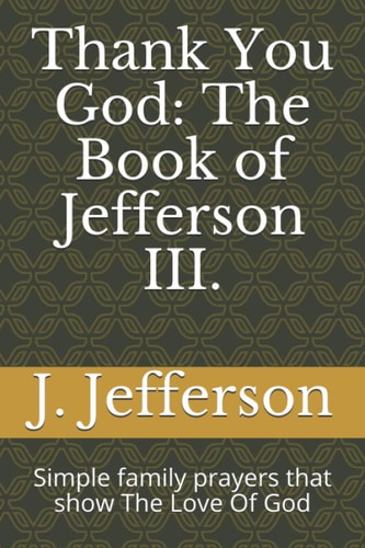 Thank You God The Book of Jefferson III.: Simple Family Prayers that Show The Love Of God
