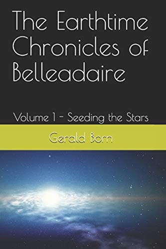 The Earthtime Chronicles of Belleadaire Volume 1 - Seeding the Stars