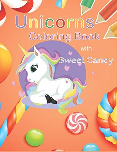 Unicorns Coloring Book with Sweet Candy Unicorn Coloring Book for Kids Ages 4-8