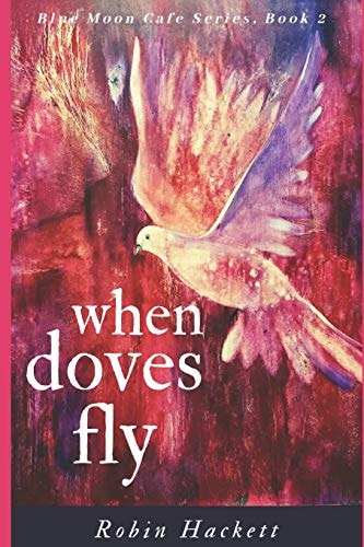 When Doves Fly Blue Moon Cafe Series, Book Two - Coop and Callie